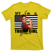 Yes I'm A Trump Girl Get Over It Funny Election T-Shirt