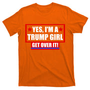 Yes I'm a Trump Girl Get Over It Republican T-Shirt