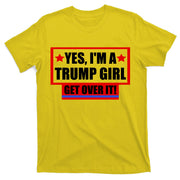 Yes I'm a Trump Girl Get Over It Republican T-Shirt