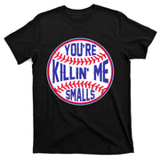 You're Killin Me Smalls Funny Baseball T-Shirt