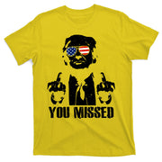 You Missed Donald Trump 2024 Finger Usa United States Presidential Election T-Shirt