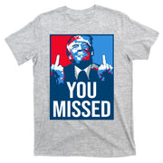 You Missed Middle Finger Donald Trump Usa Patriotic T-Shirt