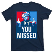 You Missed Middle Finger Donald Trump Usa Patriotic T-Shirt