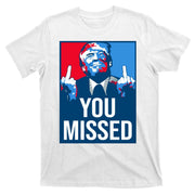 You Missed Middle Finger Donald Trump Usa Patriotic T-Shirt