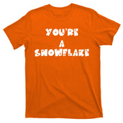 You are a Snowflake - Pro Donald Trump T-Shirt
