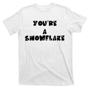 You are a Snowflake - Pro Donald Trump T-Shirt