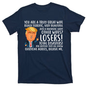 You Are A Truly Great Wife Donald Trump T-Shirt