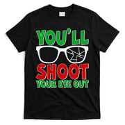 You'll Shoot Your Eye Out Christmas T-Shirt