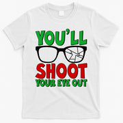 You'll Shoot Your Eye Out Christmas T-Shirt