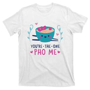 You're The One Pho Me T-Shirt