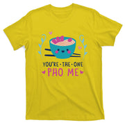 You're The One Pho Me T-Shirt