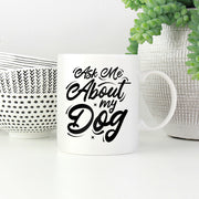 Ask Me About My Dog Mugs