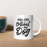 Ask Me About My Dog Mugs