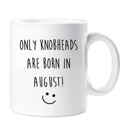 August Birthday Mug Only Knobheads Are Born In August Funny Novelty Cup Boyfriend Girlfriend Valentines Funny Gift Ceramic
