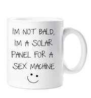 Bald Mug I'm Not Bald I'm A Solar Panel For A Sex Machine Funny Mug Cup Husband Boyfriend Valentines Gift