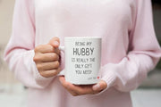 Being My Hubby Is The Only Gift You Need Mug Husband Gift Gift for Him Funny Gift for Him Anniversary Gift Mug for Husband