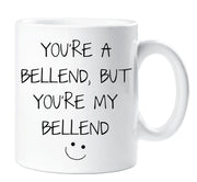 Bellend Mug You're A Bellend But You're My Bellend Funny Novelty Cup Boyfriend Girlfriend Valentines Funny Gift Ceramic
