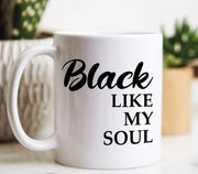 Black Coffee Mug Black Like My Soul Funny Coffee Mug Coffee Addict Mug Coffee Drinker Mug Funny Mugs Funny Gifts Strong Coffee Lover