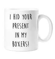 Boxers Mug I Hid Your Present In My Boxers Mug Girlfriend Wife Boyfriend Husband Rude Valentines Anniversary Birthday Christmas NoveltyFunny