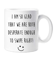 Boyfriend Mug I Am So Glad We Are Both Desperate Enough To Swipe Right Valentines