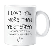 Boyfriend Mug I Love You More Than Yesterday Because Yesterday You Got on My Nerves Ceramic Novelty Present Gift Valentines Cup Present