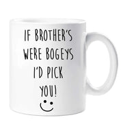 Brother Mug If Brother's Were Bogeys I'd Pick You Funny Novelty Cup Boyfriend Girlfriend Valentines Funny Gift Ceramic