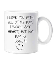 Bum Mug I Love You With All Of My Bum Mug Funny Novelty Cup Boyfriend Girlfriend Valentines Funny Gift Ceramic