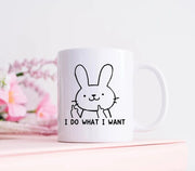Bunny Mug I Do What I Want Funny Rabbit Mug Bunny Coffee Mug Pet Bunny Mug Gifts For Friends Easter Mug Easter Bunny Mug Bunny Rabbit