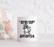 Cat Lover Mug Work Hard So My Cat Can Have A Better Life Cat Gifts Cat Owner Mug Cat Coffee Mug Funny Cat Mug Cute Cat Coffee Mug