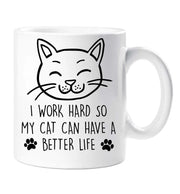 Cat Mug I Work Hard So My Cat Can Have A Better Life Birthday Christmas Pet Present