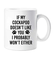 Cockapoo Mug If My Cockapoo Doesn't Like You I Probably Won't Either Friend Birthday Valentines Christmas Funny Cup Pet Present