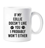 Collie Mug If My Collie Doesn't Like You I Probably Won't Either Friend Birthday Border Collie Christmas Funny Cup Pet Present
