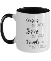 Cousins by blood Sisters by heart Friends by choice mug Cousin mugs Cousin Gifts  Gift for Cousin bday gift for cousin two toned coffee mug