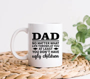 Dad At You At Least You Don39t Have Ugly Children Funny Coffee Mug Dad Mug Dad Gift Dad Coffee Mug Gifts For Dad Gift For Him