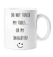 Dad Funny Mug Do Not Touch My Tools Or My Daughter Mug Funny Fathers Day Gift Present Birthday Christmas