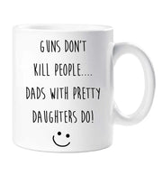 Dad Funny Mug Guns Don't Kill People Dad's With Pretty Daughters Do Mug Funny Fathers Day Gift Present Birthday Christmas