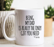 Dad Mug Being My Dad Is The Only Gift Dad Gift Gifts For Dad Dad Coffee Mug Dad Birthday Gift Father39s Day Gift Father Gift