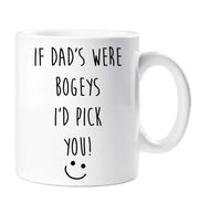 Dad Mug If Dad's Were Bogeys I'd Pick You Funny Novelty Cup Boyfriend Girlfriend Valentines Funny Gift Ceramic