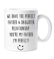 Dad Mug We Have The Perfect Father  Daughter Relationship You're My Father I'm Perfect Present Gift