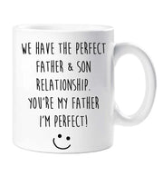 Dad Mug We Have The Perfect Father  Son Relationship You're My Father I'm Perfect Present Gift