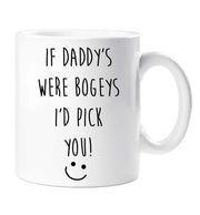 Daddy Mug If Daddy's Were Bogeys I'd Pick You Funny Novelty Cup Boyfriend Girlfriend Valentines Funny Gift Ceramic