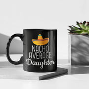 Daughter Gifts Nacho Average Daughter Mug Funny Daughter Gift from Mom Birthday Gift for Daughter Christmas Graduation Coffee Mug Tea Cup