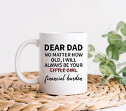 Dear Dad Mug Father39s Day Gift From Your Little Girl Funny Dad Gift Father Gift Dad Coffee Mug Financial Burden Gift From Daughter
