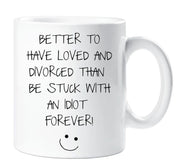 Divorce Mug Funny Better To Have Loved And Lost Ceramic Novelty Present Gift Friend Cup Present