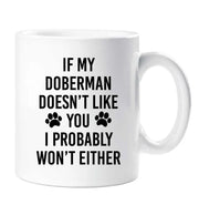 Doberman Mug If My Doberman Doesn't Like You I Probably Won't Either Friend Birthday Valentines Christmas Funny Cup Pet Present