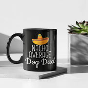 Dog Dad Gift Nacho Average Dog Dad Mug Birthday Gift for Dog Dad Christmas Fathers Day Dog Lovers Gift Men Dog Owner Gift Coffee Mug Tea Cup