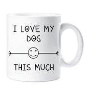 Dog Mug I Love My Dog This Much Funny Mug Cup Pet Gift