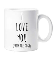 Dog Mug I Love You From The Dog Friend Birthday Valentines Christmas Funny Cup Pet Present