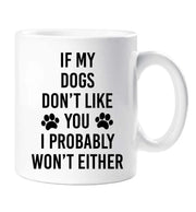 Dog Mug If My Dogs Don't Like You I Probably Won't Either Friend Birthday Valentines Christmas Funny Cup Pet Present