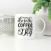 Drink Coffee And Pet My Dog Mugs